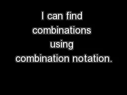 I can find combinations using combination notation.