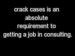 crack cases is an absolute requirement to getting a job in consulting.