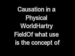 Causation in a Physical WorldHartry FieldOf what use is the concept of