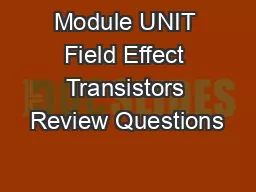 Module UNIT Field Effect Transistors Review Questions