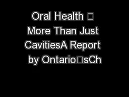 Oral Health – More Than Just CavitiesA Report by Ontario’sCh