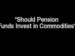 “Should Pension Funds Invest in Commodities?