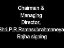 Chairman & Managing Director, Shri.P.R.Ramasubrahmaneya Rajha signing