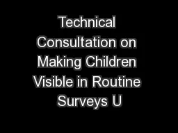 Technical Consultation on Making Children Visible in Routine Surveys U