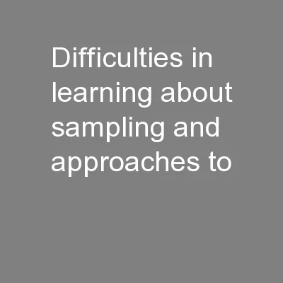 Difficulties in learning about sampling and approaches to