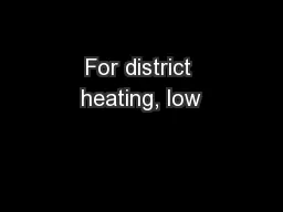 For district heating, low