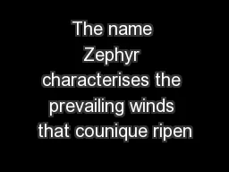 The name Zephyr characterises the prevailing winds that counique ripen