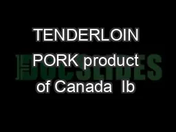 TENDERLOIN PORK product of Canada  lb 