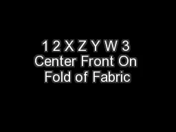 1 2 X Z Y W 3 Center Front On Fold of Fabric