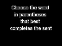 Choose the word in parentheses that best completes the sent