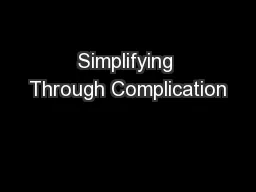 Simplifying Through Complication