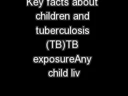 Key facts about children and tuberculosis (TB)TB exposureAny child liv