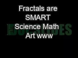 Fractals are SMART Science Math  Art www