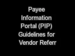 Payee Information Portal (PIP) Guidelines for Vendor Referr