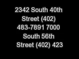 2342 South 40th Street (402) 483-7891 7000 South 56th Street (402) 423