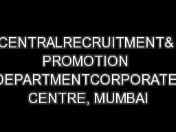 CENTRALRECRUITMENT& PROMOTION DEPARTMENTCORPORATE CENTRE, MUMBAI