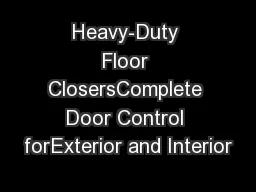 Heavy-Duty Floor ClosersComplete Door Control forExterior and Interior