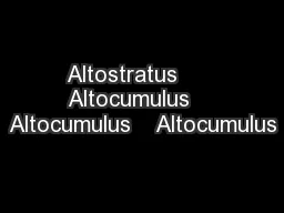 Altostratus      Altocumulus    Altocumulus    Altocumulus