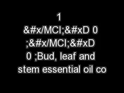 1  &#x/MCI; 0 ;&#x/MCI; 0 ;Bud, leaf and stem essential oil co