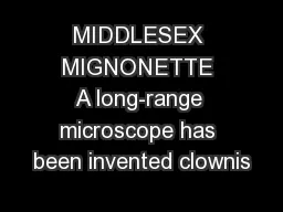 MIDDLESEX MIGNONETTE A long-range microscope has been invented clownis