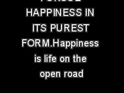 PURSUE HAPPINESS IN ITS PUREST FORM.Happiness is life on the open road