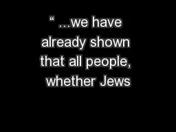 “ ...we have already shown that all people, whether Jews