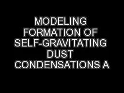 MODELING FORMATION OF SELF-GRAVITATING DUST CONDENSATIONS A