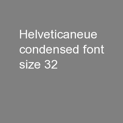 HelveticaNeue Condensed (Font Size 32)