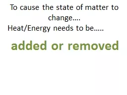 To cause the state of matter to change….