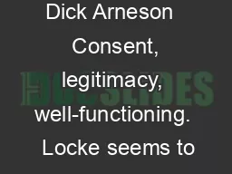 Dick Arneson   Consent, legitimacy, well-functioning.  Locke seems to