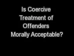 Is Coercive Treatment of Offenders Morally Acceptable?