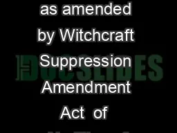 WITCHCRAFT SUPPRESSI ON ACT  OF  English text signed by the GovernorGeneral as amended