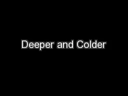 Deeper and Colder