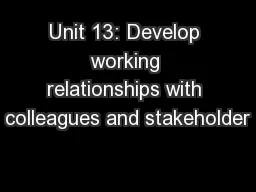 Unit 13: Develop working relationships with colleagues and stakeholder