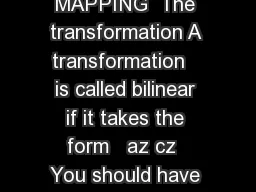 MAB COMPLEX VARIABLES BILINEAR MAPPING  The transformation A transformation   is called bilinear if it takes the form   az cz  You should have already had practice with nding a bilinear transformatio