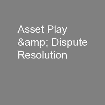Asset Play & Dispute Resolution