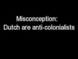 Misconception:  Dutch are anti-colonialists