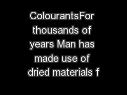 ColourantsFor thousands of years Man has made use of dried materials f