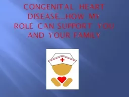 Congenital Heart Disease...How my role can support you an