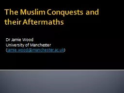 The Muslim Conquests and their Aftermaths