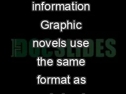 Some Graphic Novel Basics Graphic novels use text and pictures to present information Graphic novels use the same format as comic books Graphic Novels differ from comics in that they usually contain