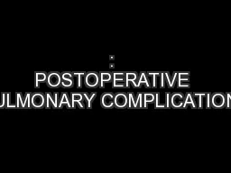 : POSTOPERATIVE PULMONARY COMPLICATIONS