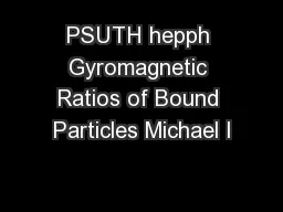 PSUTH hepph Gyromagnetic Ratios of Bound Particles Michael I