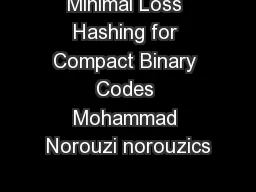 Minimal Loss Hashing for Compact Binary Codes Mohammad Norouzi norouzics