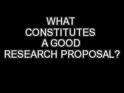WHAT CONSTITUTES A GOOD RESEARCH PROPOSAL?