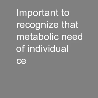 Important to recognize that metabolic need of individual ce