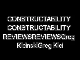CONSTRUCTABILITY CONSTRUCTABILITY REVIEWSREVIEWSGreg KicinskiGreg Kici