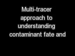 Multi-tracer approach to understanding contaminant fate and