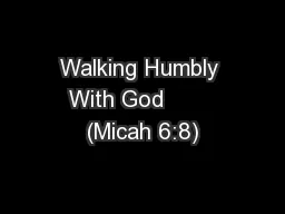 Walking Humbly With God        (Micah 6:8)