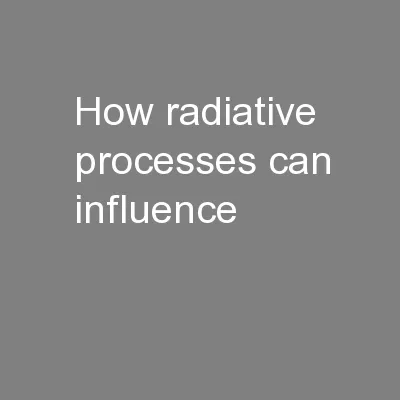 How radiative processes can influence